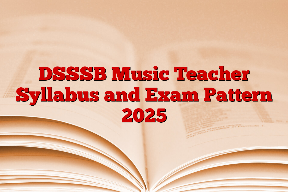 DSSSB Music Teacher Syllabus and Exam Pattern 2025 